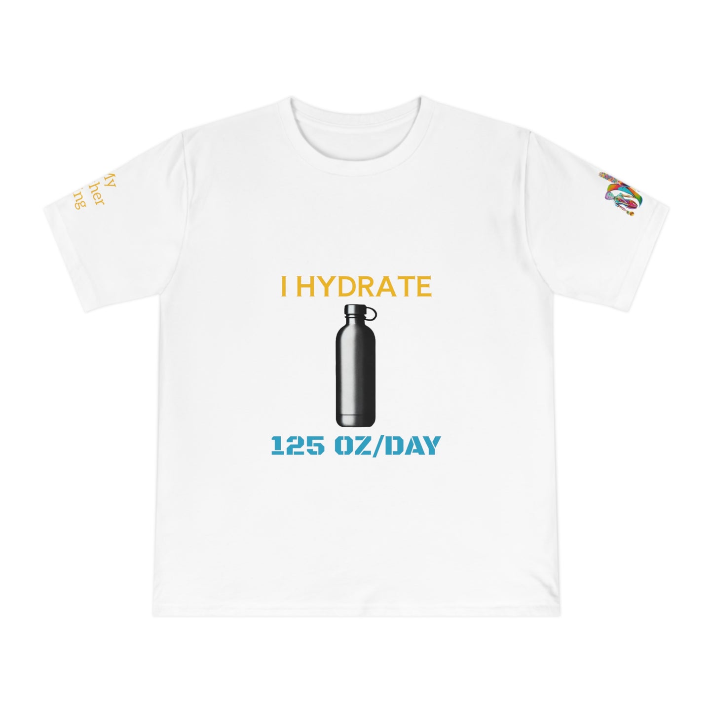 'I Hydrate 125 OZ/DAY' (MHB EDITION)_100% Organic Cotton T-Shirt