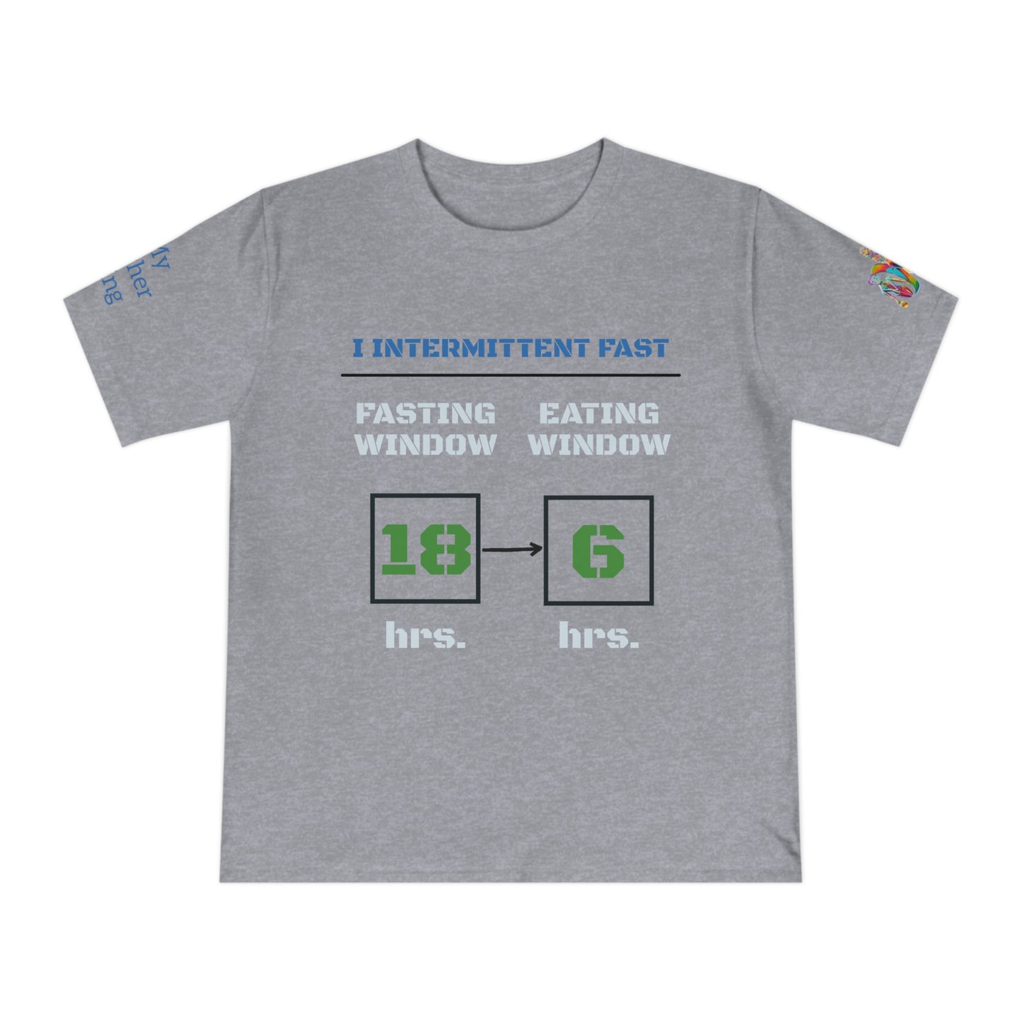 'I Intermittent Fast_18-6' (MHB EDITION)_100% Organic Cotton Unisex T-Shirt - My Higher Being