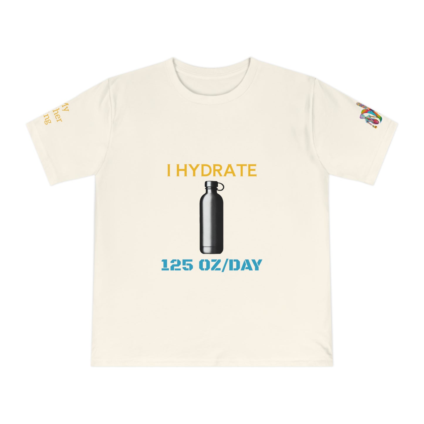 'I Hydrate 125 OZ/DAY' (MHB EDITION)_100% Organic Cotton T-Shirt