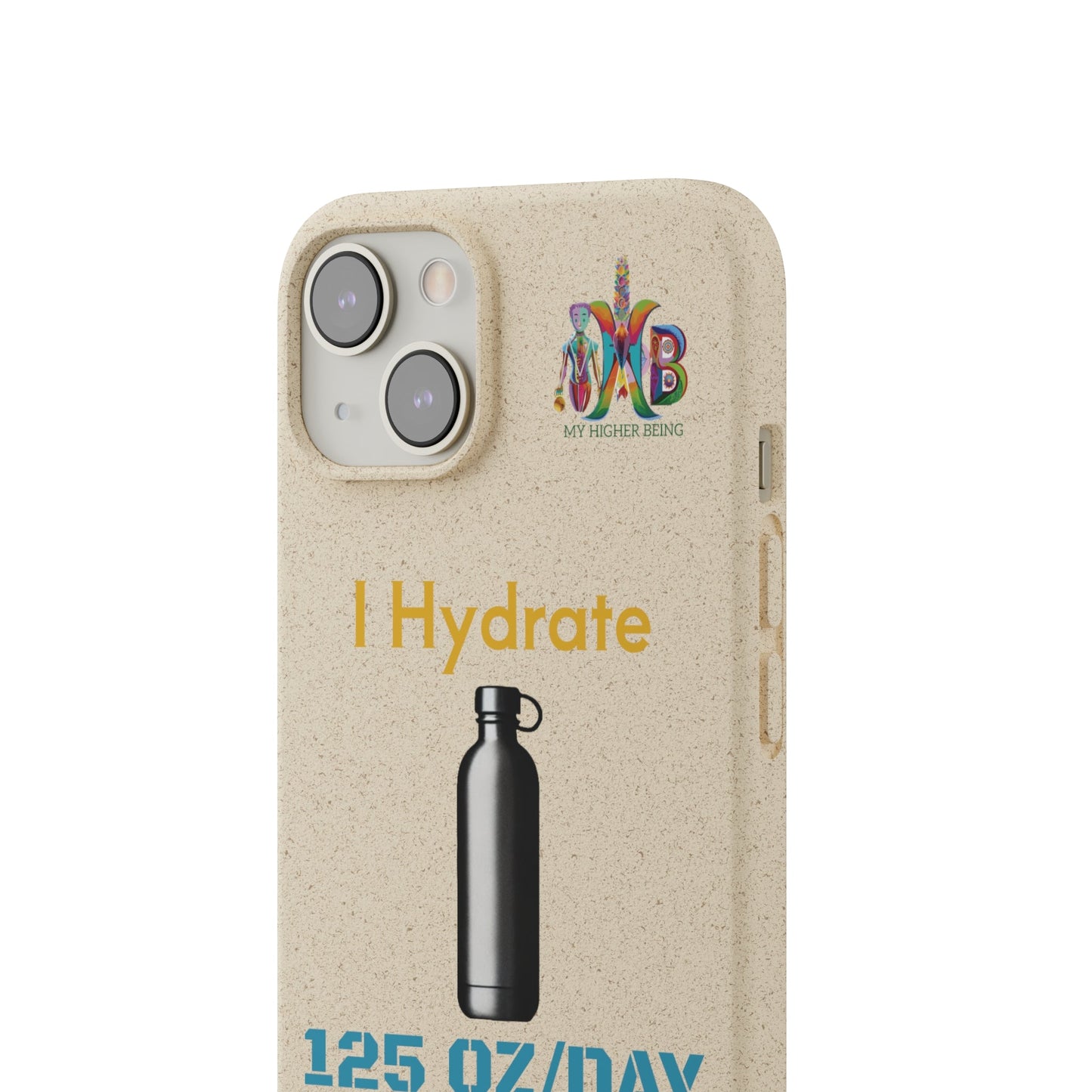 'I Hydrate 125 OZ/DAY'_Plastic Free Biodegradable Phone Case (MHB Edition) - My Higher Being
