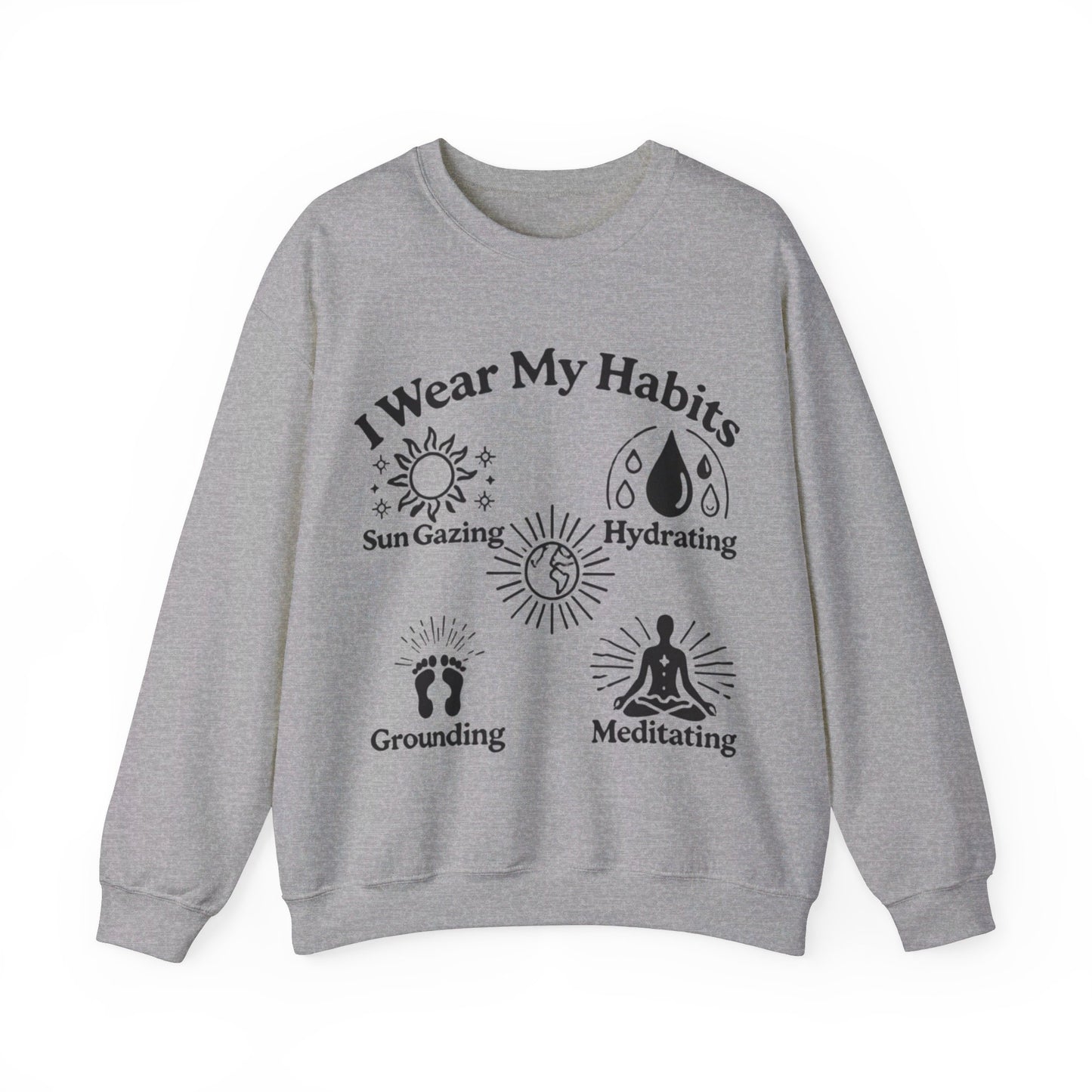 I Wear My Habits Sweatshirt - My Higher Being