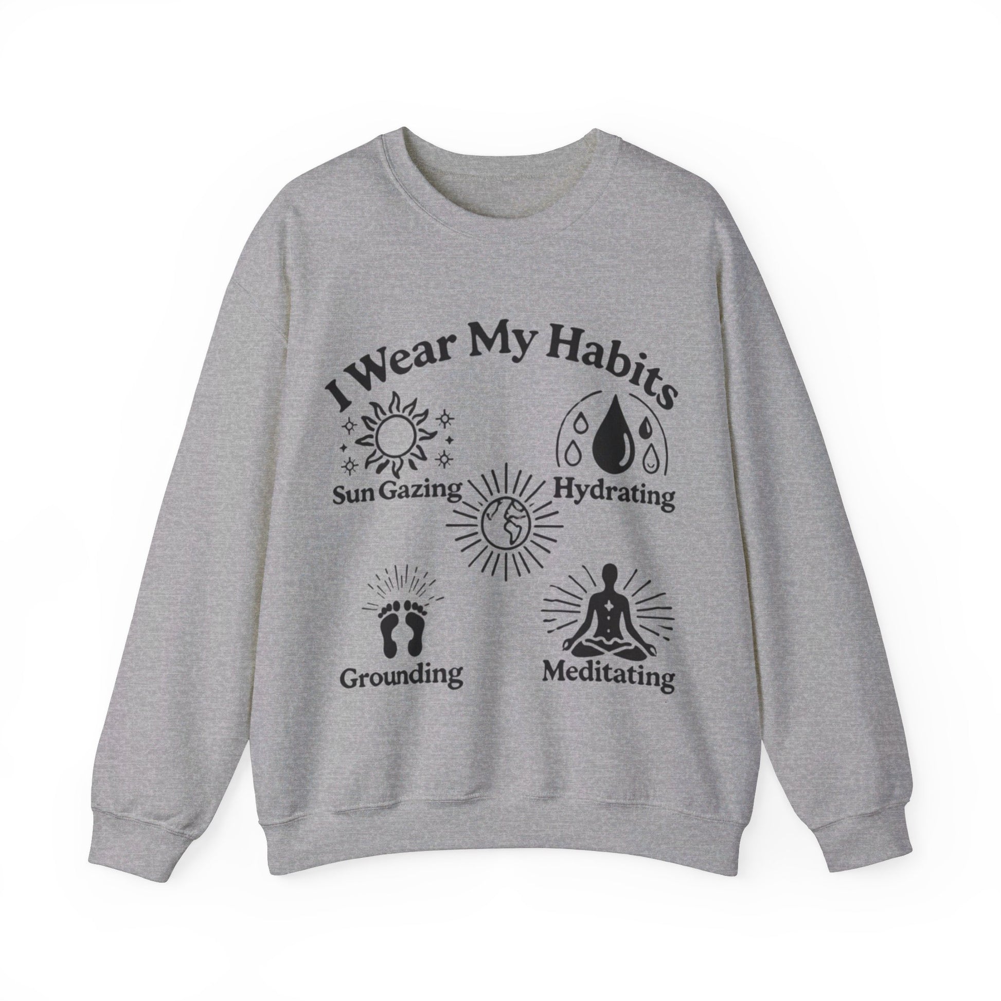 I Wear My Habits Sweatshirt - My Higher Being