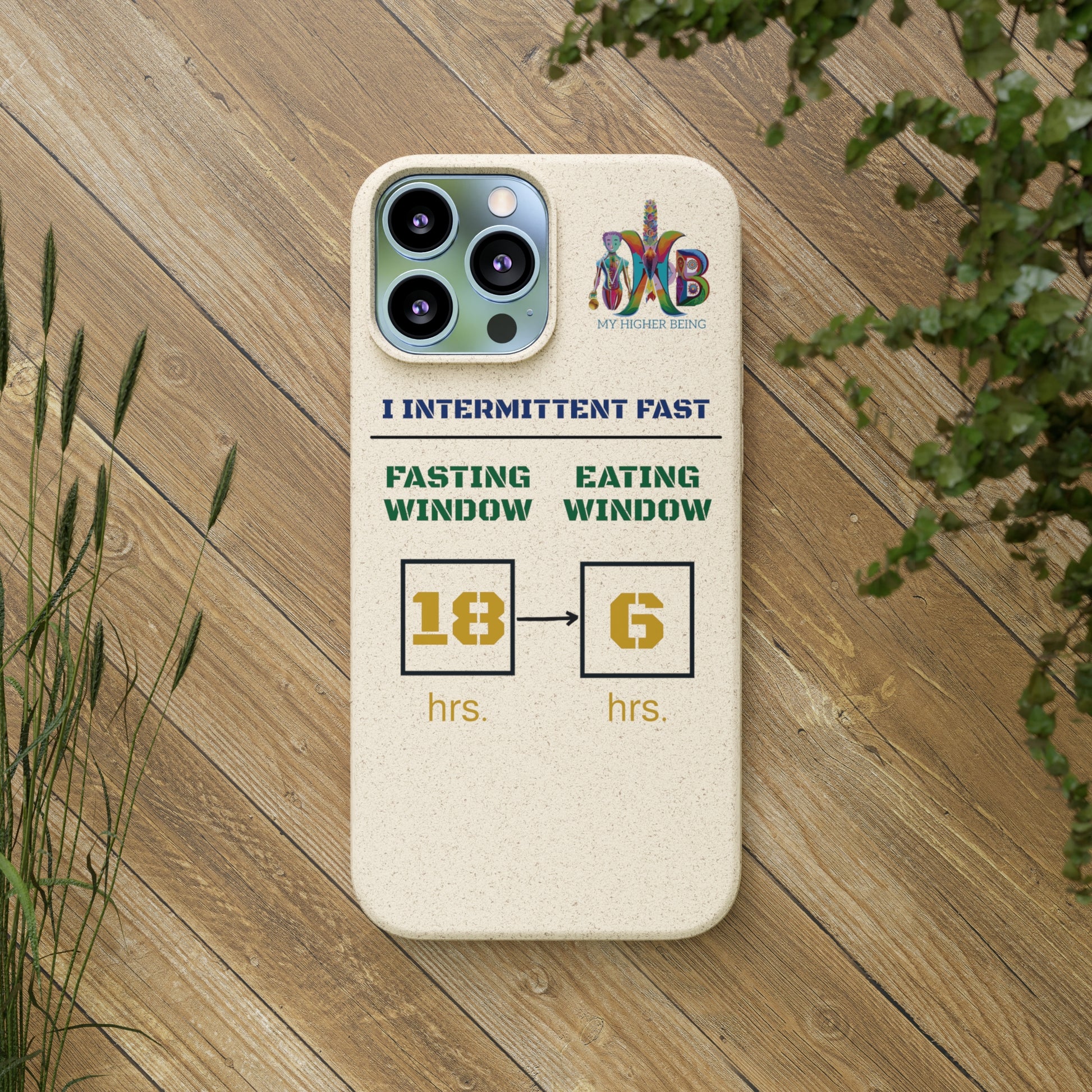 'I Intermittent Fast_18 - 6'_Plastic Free Biodegradable Phone Case (MHB Edition) - My Higher Being