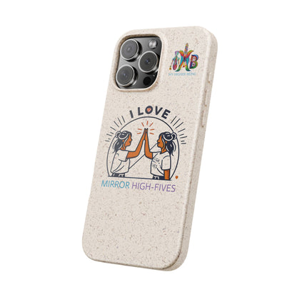 I Love Mirror High-Fives — Plastic Free Biodegradable Phone Case — MHB Edition
