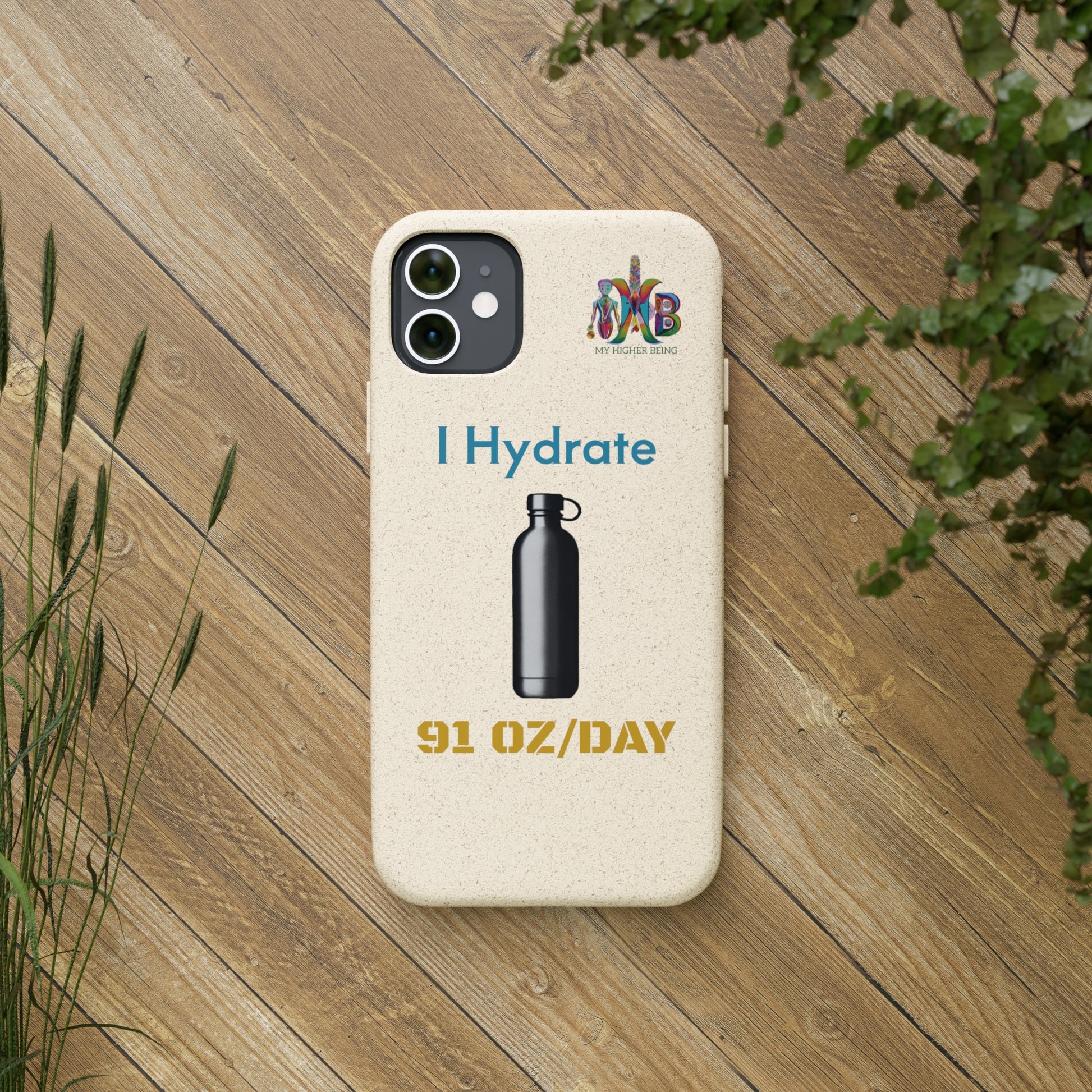 'I Hydrate 91 OZ/DAY'_Plastic Free Biodegradable Phone Case (MHB Edition) - My Higher Being