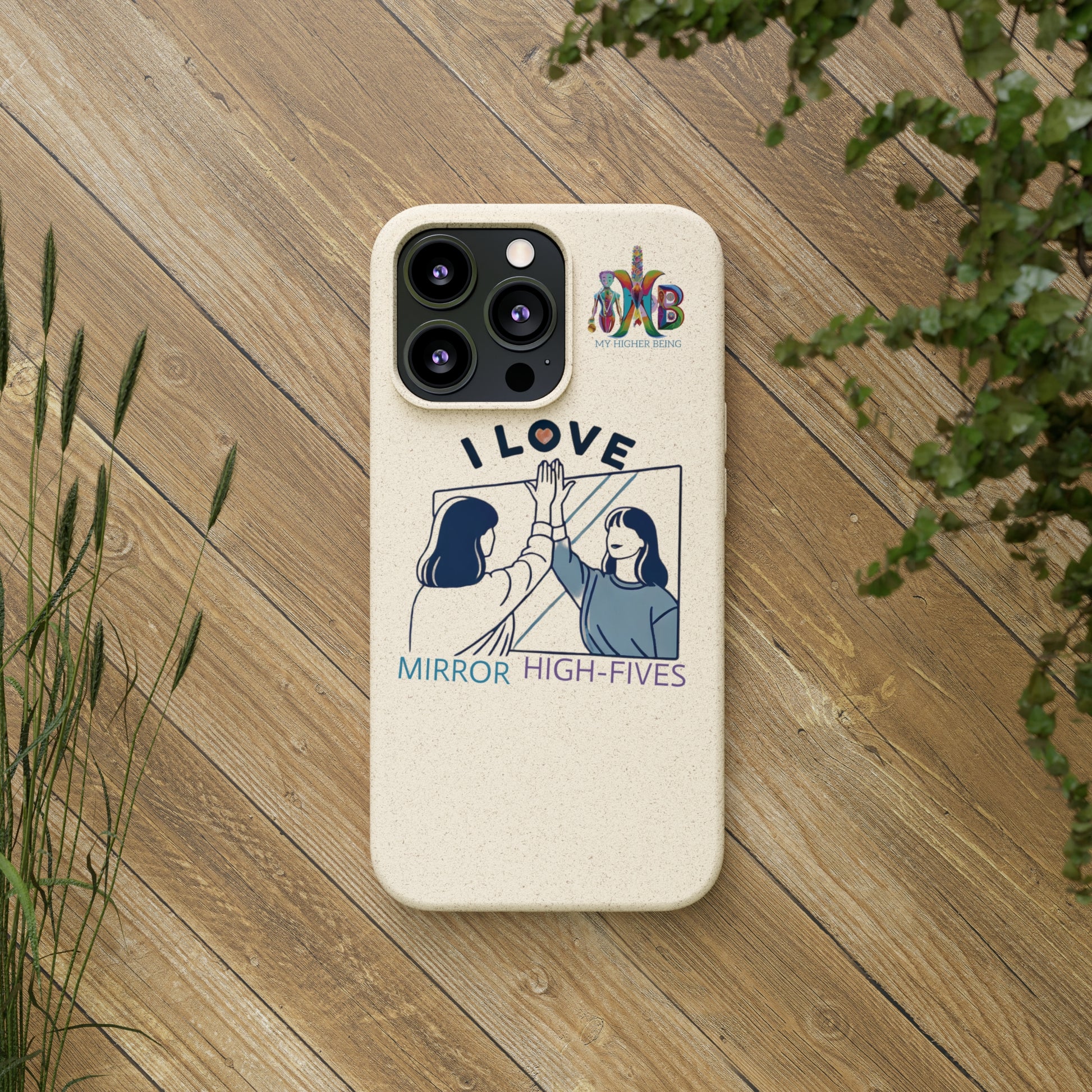 'I Love Mirror High - Fives'_Plastic Free Biodegradable Phone Case (MHB Edition) - My Higher Being