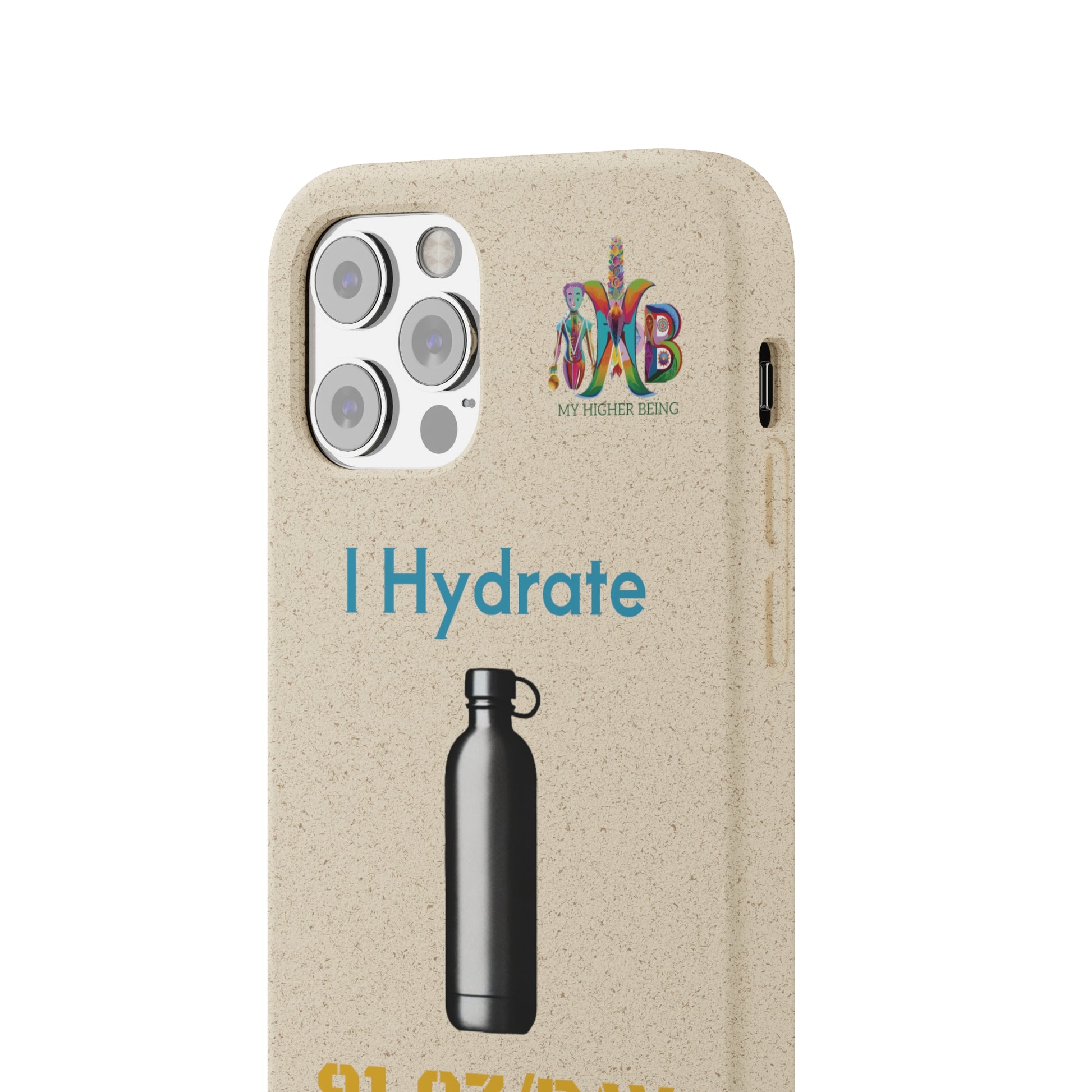 'I Hydrate 91 OZ/DAY'_Plastic Free Biodegradable Phone Case (MHB Edition) - My Higher Being