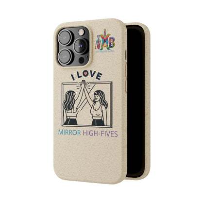 'I Love Mirror High - Fives'_Plastic Free Biodegradable Phone Case (MHB Edition) - My Higher Being