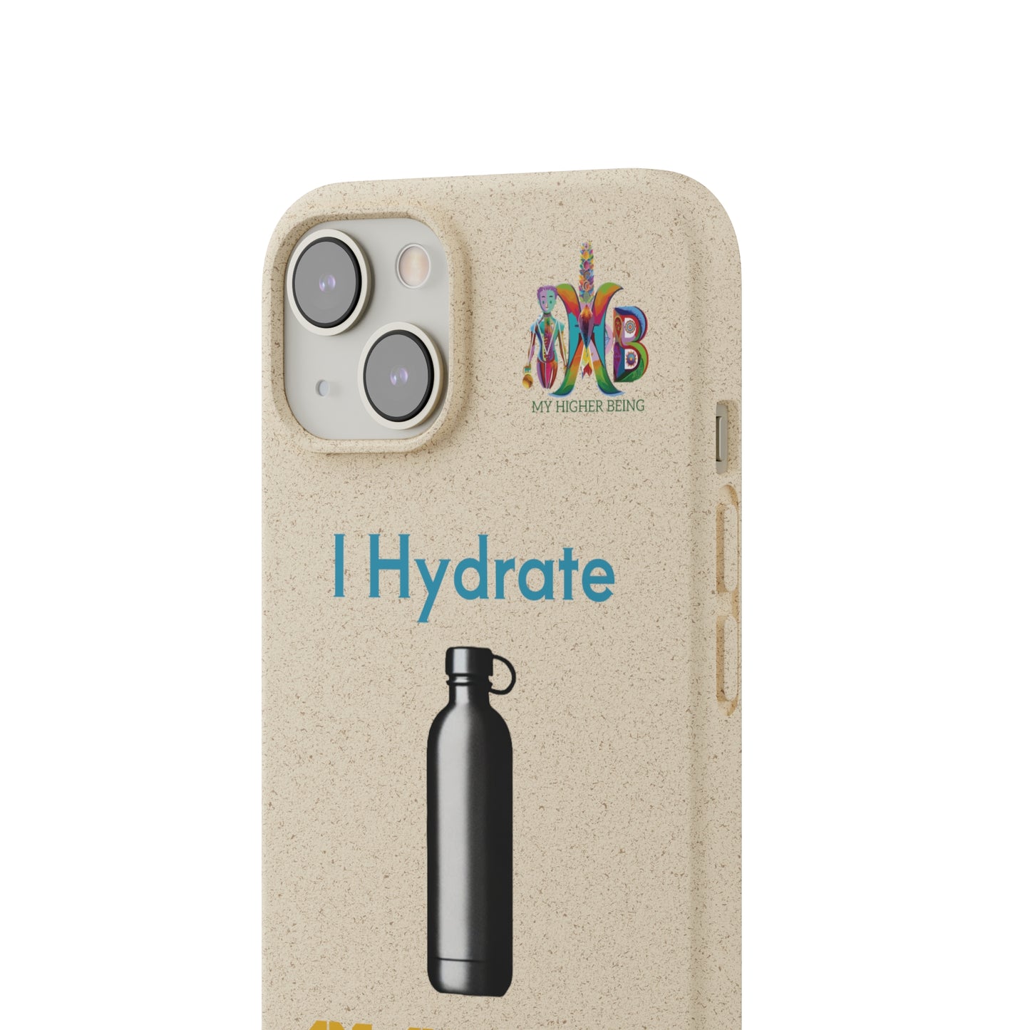 'I Hydrate 91 OZ/DAY'_Plastic Free Biodegradable Phone Case (MHB Edition) - My Higher Being