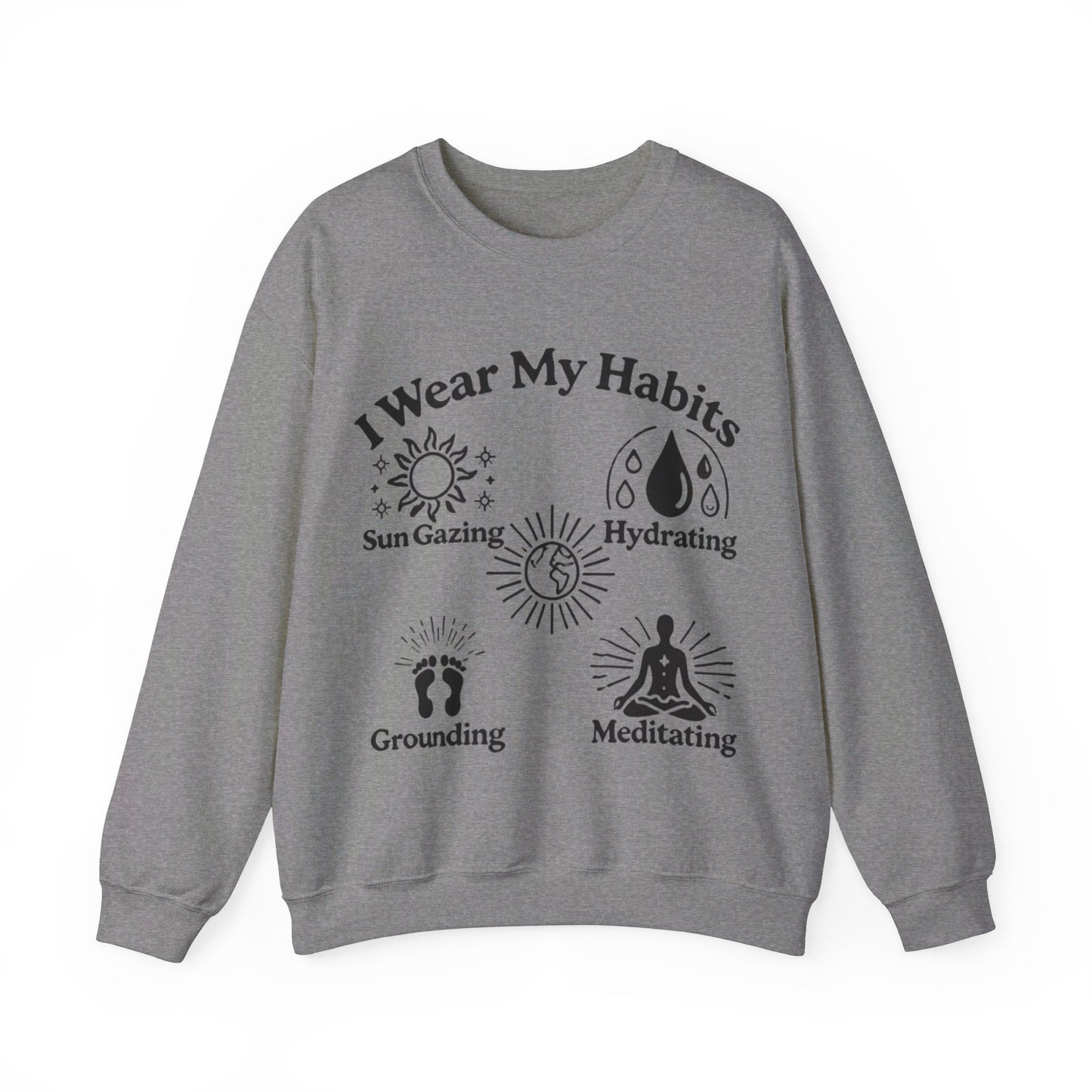 I Wear My Habits Sweatshirt - My Higher Being