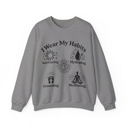 I Wear My Habits Sweatshirt - My Higher Being