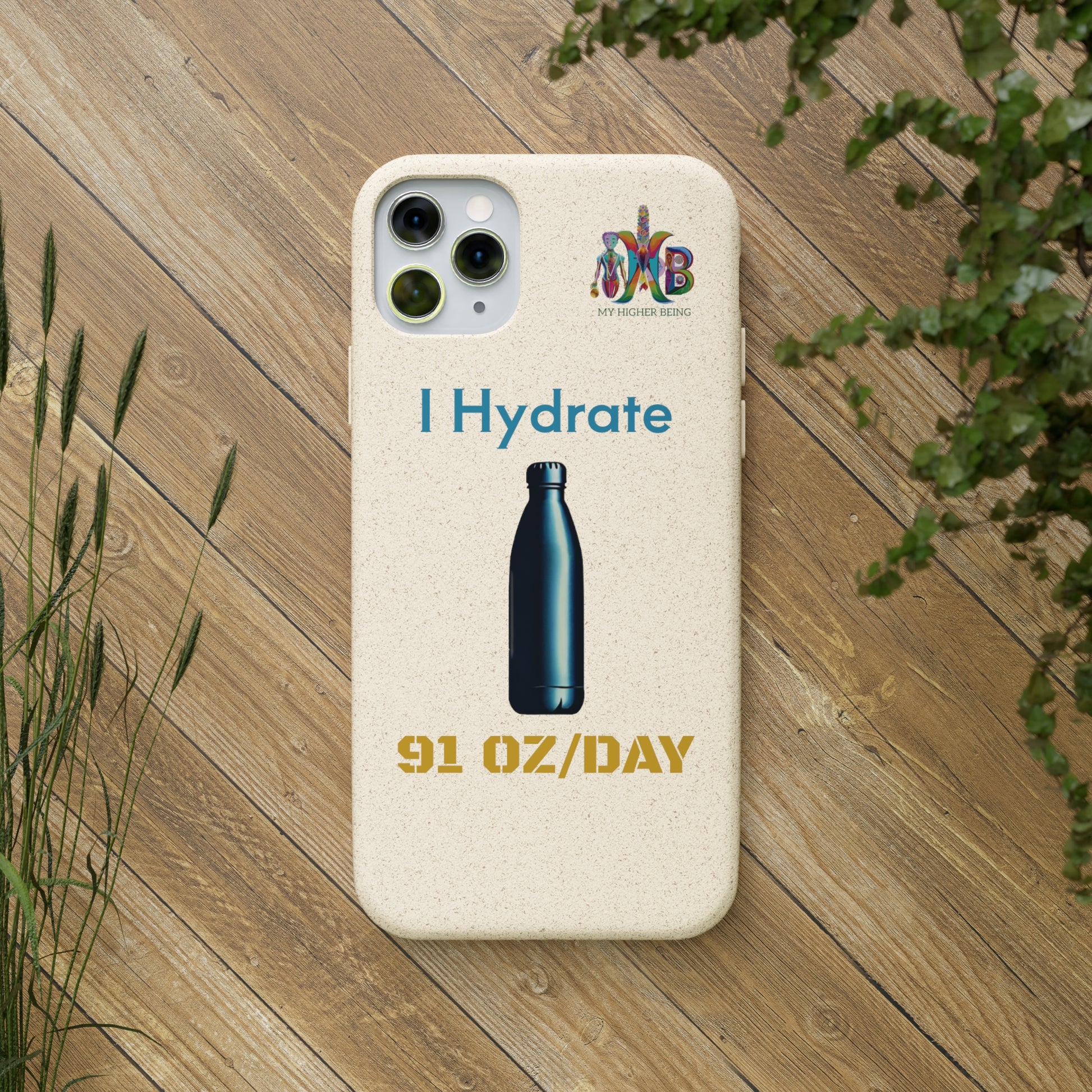 'I Hydrate 91 OZ/DAY'_Plastic Free Biodegradable Phone Case (MHB Edition) - My Higher Being