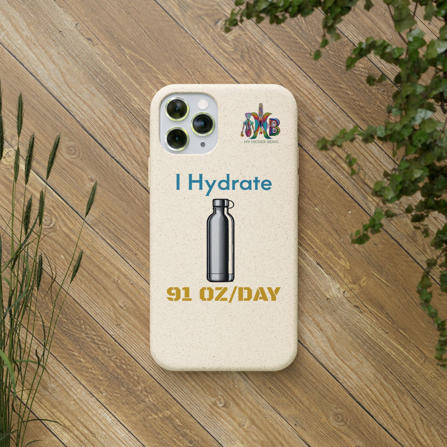 'I Hydrate 91 OZ/DAY'_Plastic Free Biodegradable Phone Case (MHB Edition) - My Higher Being