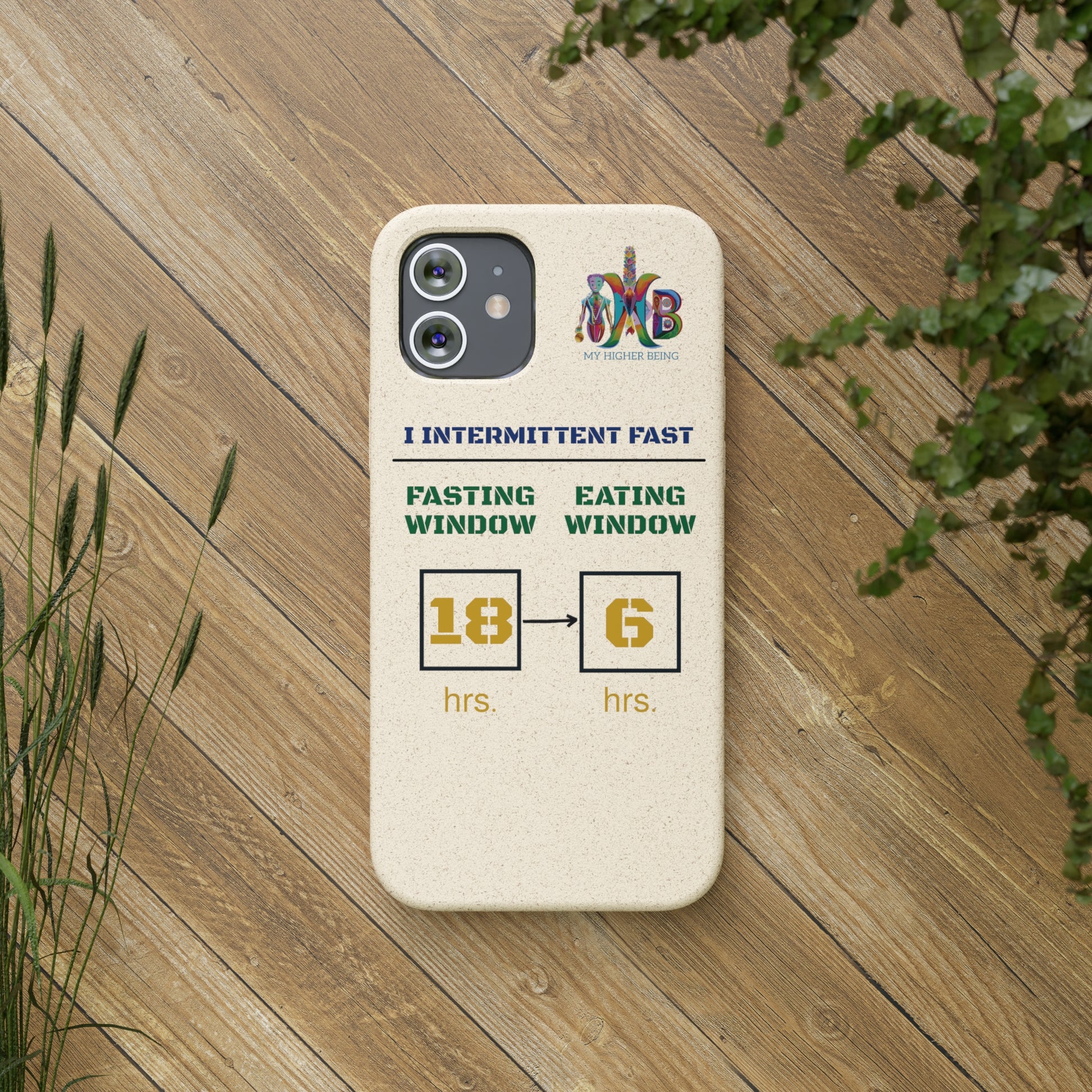 'I Intermittent Fast_18 - 6'_Plastic Free Biodegradable Phone Case (MHB Edition) - My Higher Being