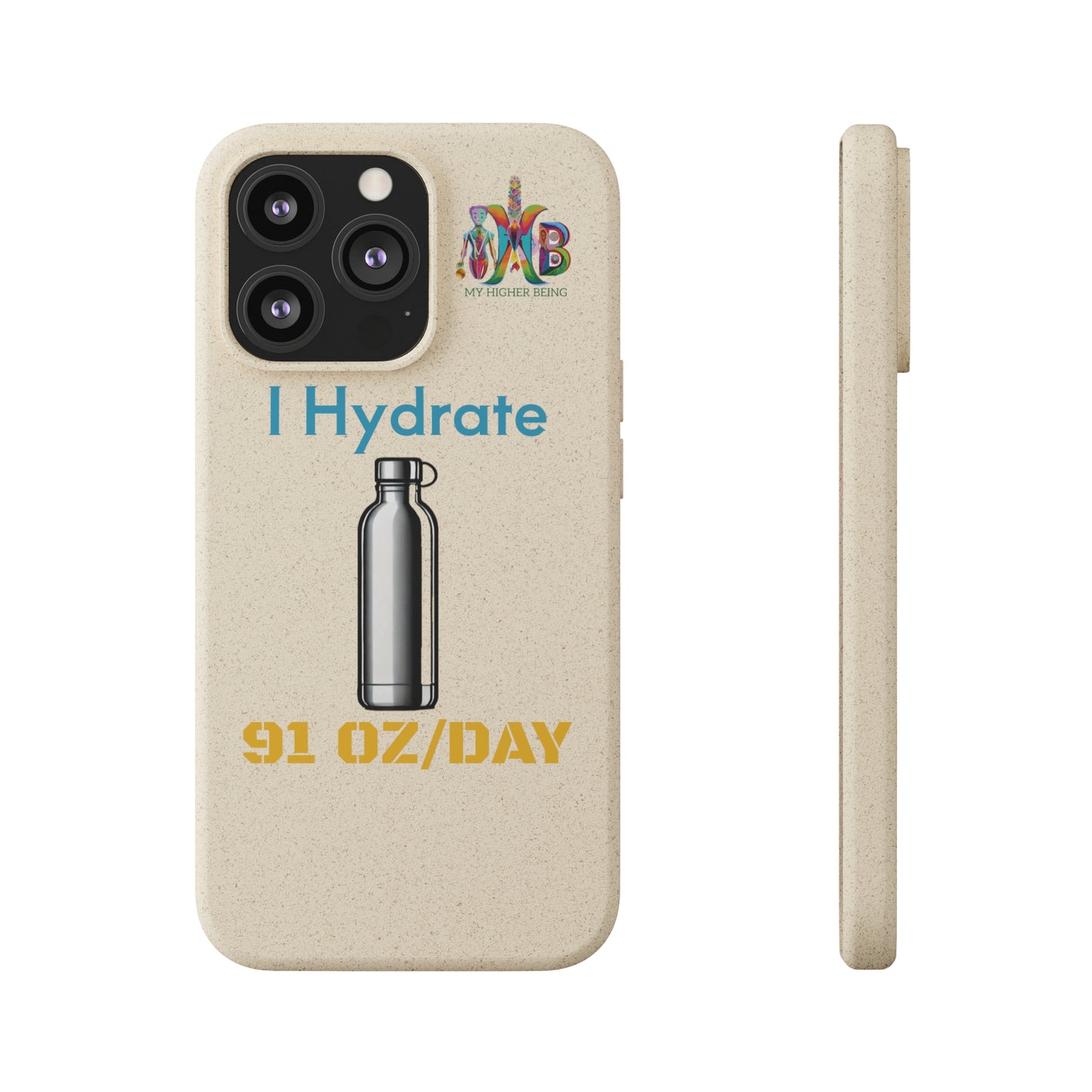 'I Hydrate 91 OZ/DAY'_Plastic Free Biodegradable Phone Case (MHB Edition) - My Higher Being