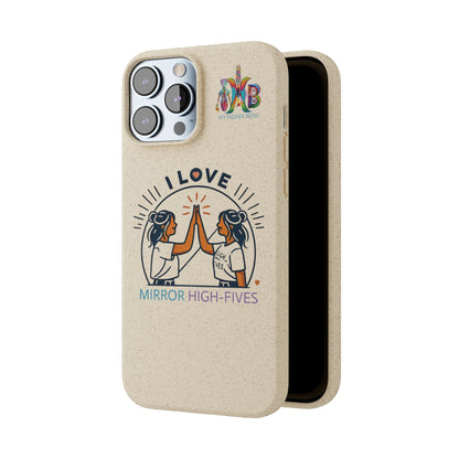 I Love Mirror High-Fives — Plastic Free Biodegradable Phone Case — MHB Edition