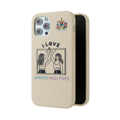 'I Love Mirror High - Fives'_Plastic Free Biodegradable Phone Case (MHB Edition) - My Higher Being