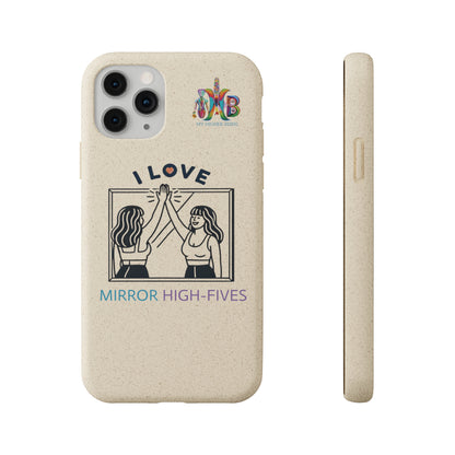 'I Love Mirror High - Fives'_Plastic Free Biodegradable Phone Case (MHB Edition) - My Higher Being