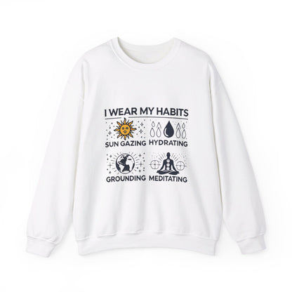 I Wear My Habits Sweatshirt - My Higher Being