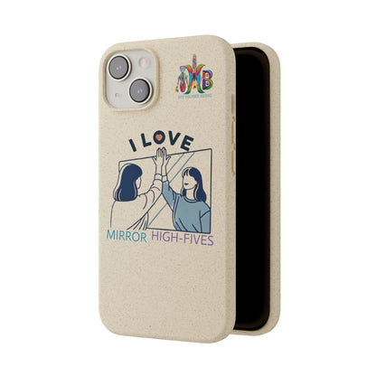 'I Love Mirror High - Fives'_Plastic Free Biodegradable Phone Case (MHB Edition) - My Higher Being