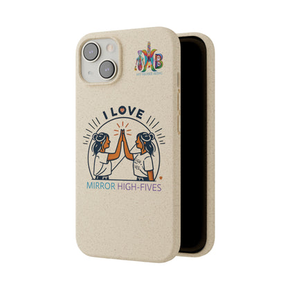 I Love Mirror High-Fives — Plastic Free Biodegradable Phone Case — MHB Edition