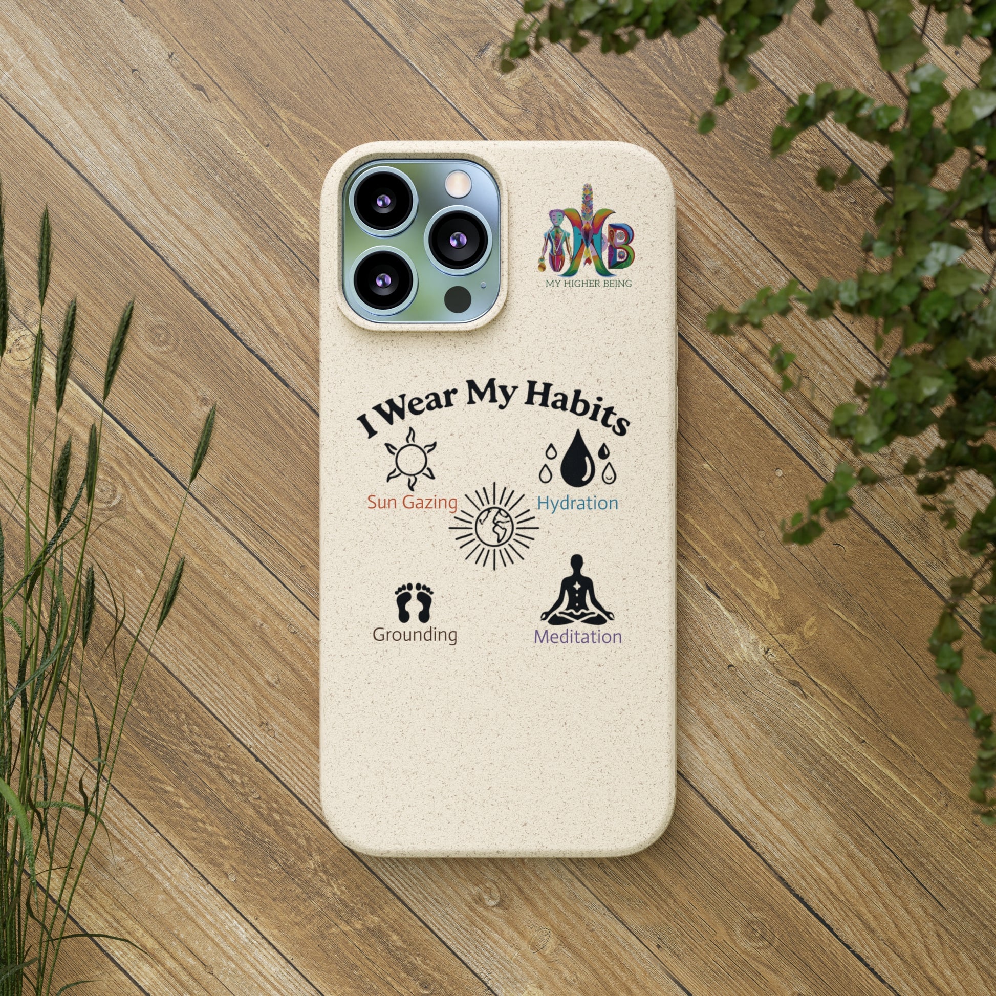 'I Wear My Habits'_Plastic Free Biodegradable Phone Case (MHB Edition) - My Higher Being