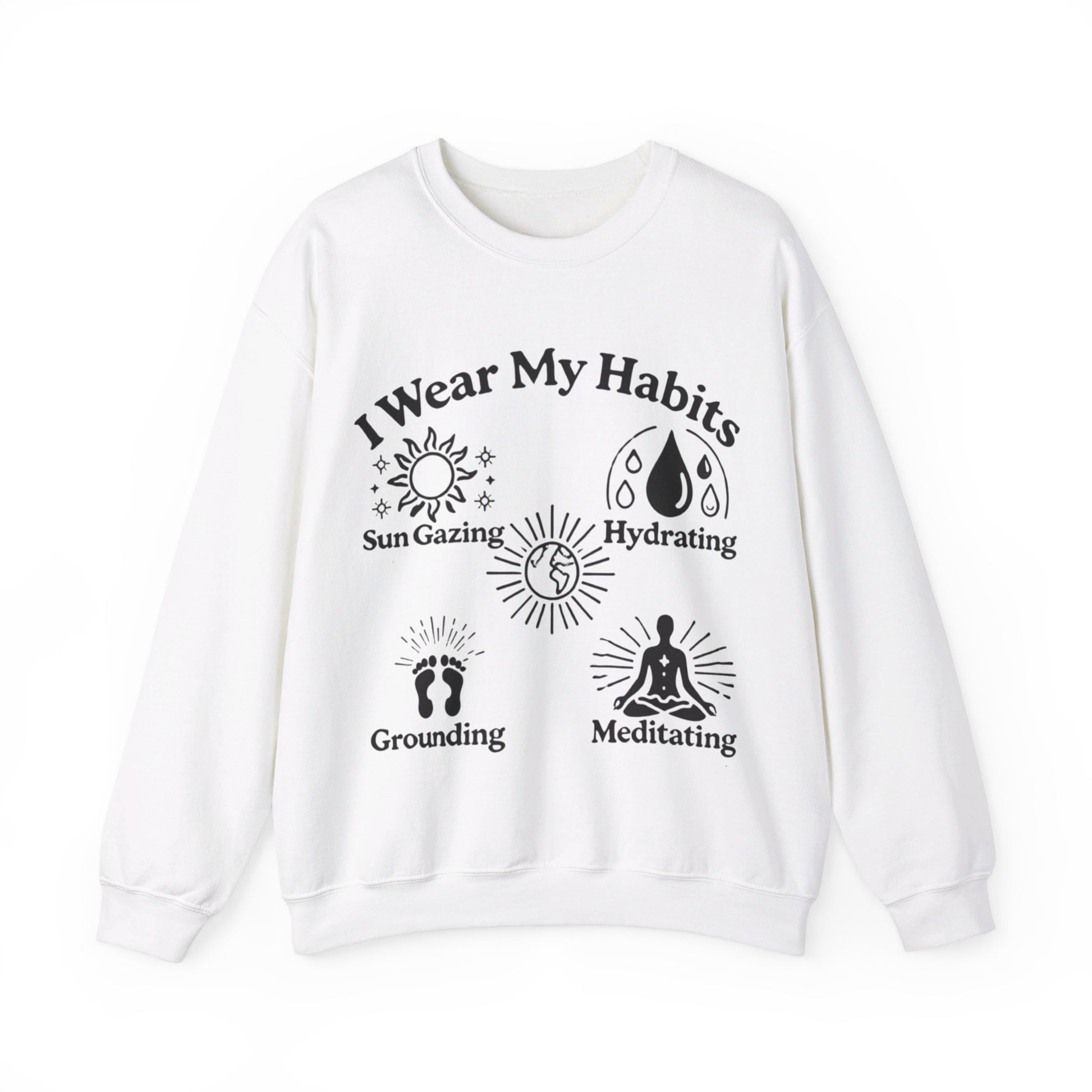 I Wear My Habits Sweatshirt - My Higher Being