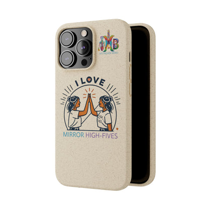 I Love Mirror High-Fives — Plastic Free Biodegradable Phone Case — MHB Edition