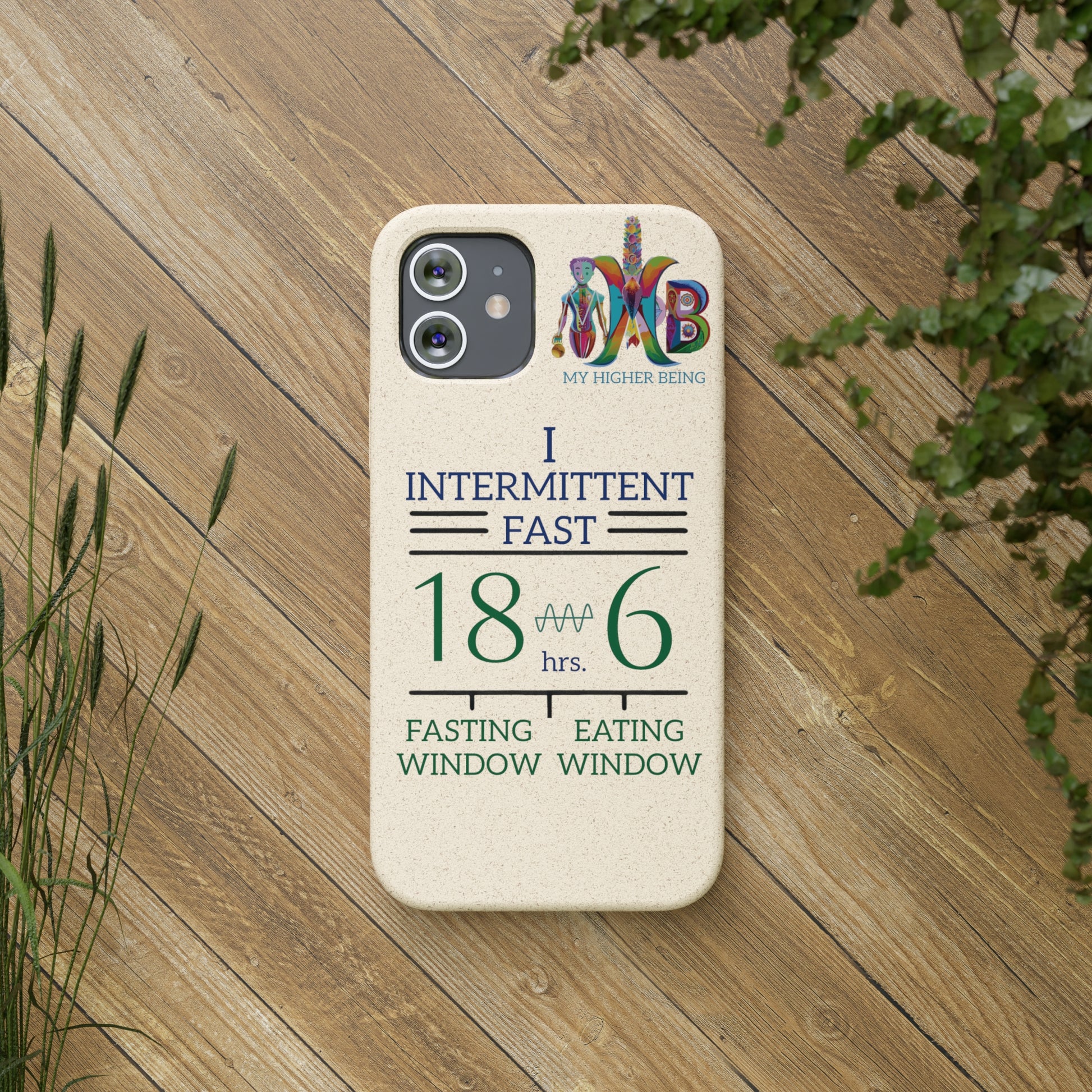 'I Intermittent Fast_18 - 6'_Plastic Free Biodegradable Phone Case (MHB Edition) - My Higher Being