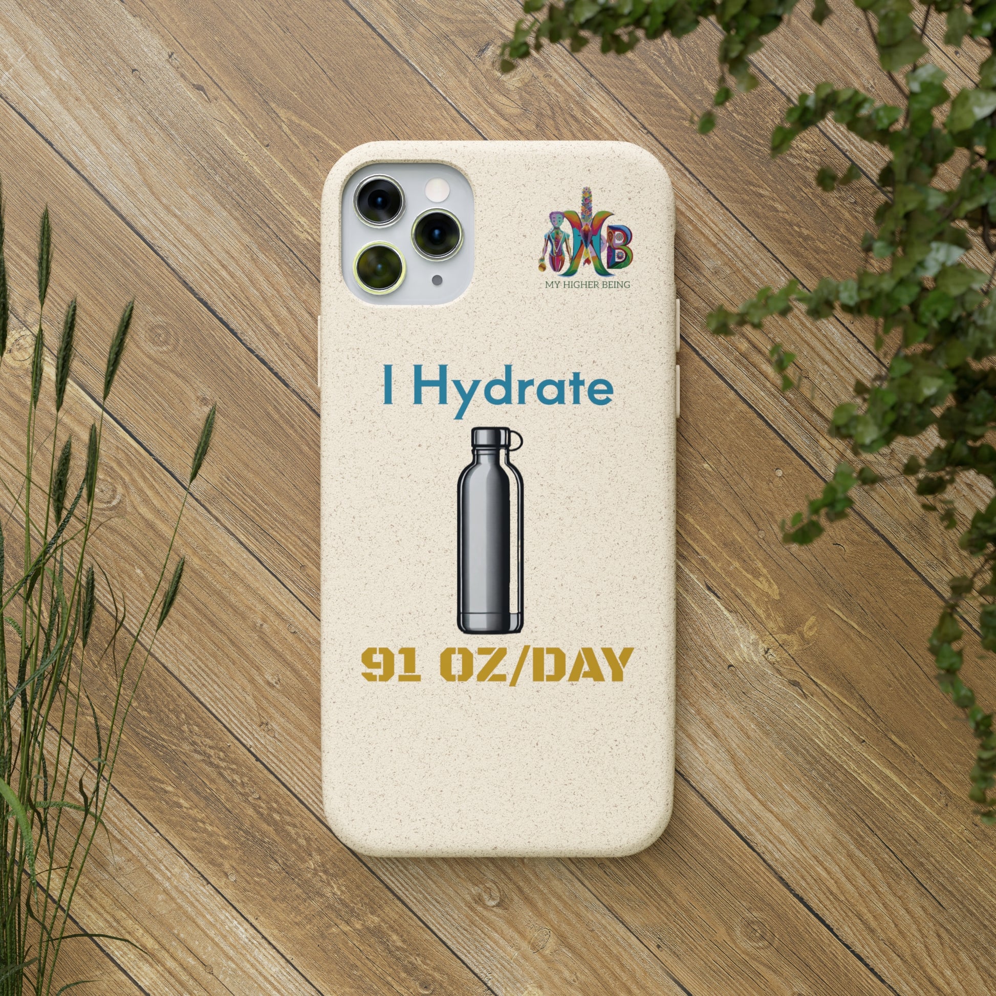 'I Hydrate 91 OZ/DAY'_Plastic Free Biodegradable Phone Case (MHB Edition) - My Higher Being