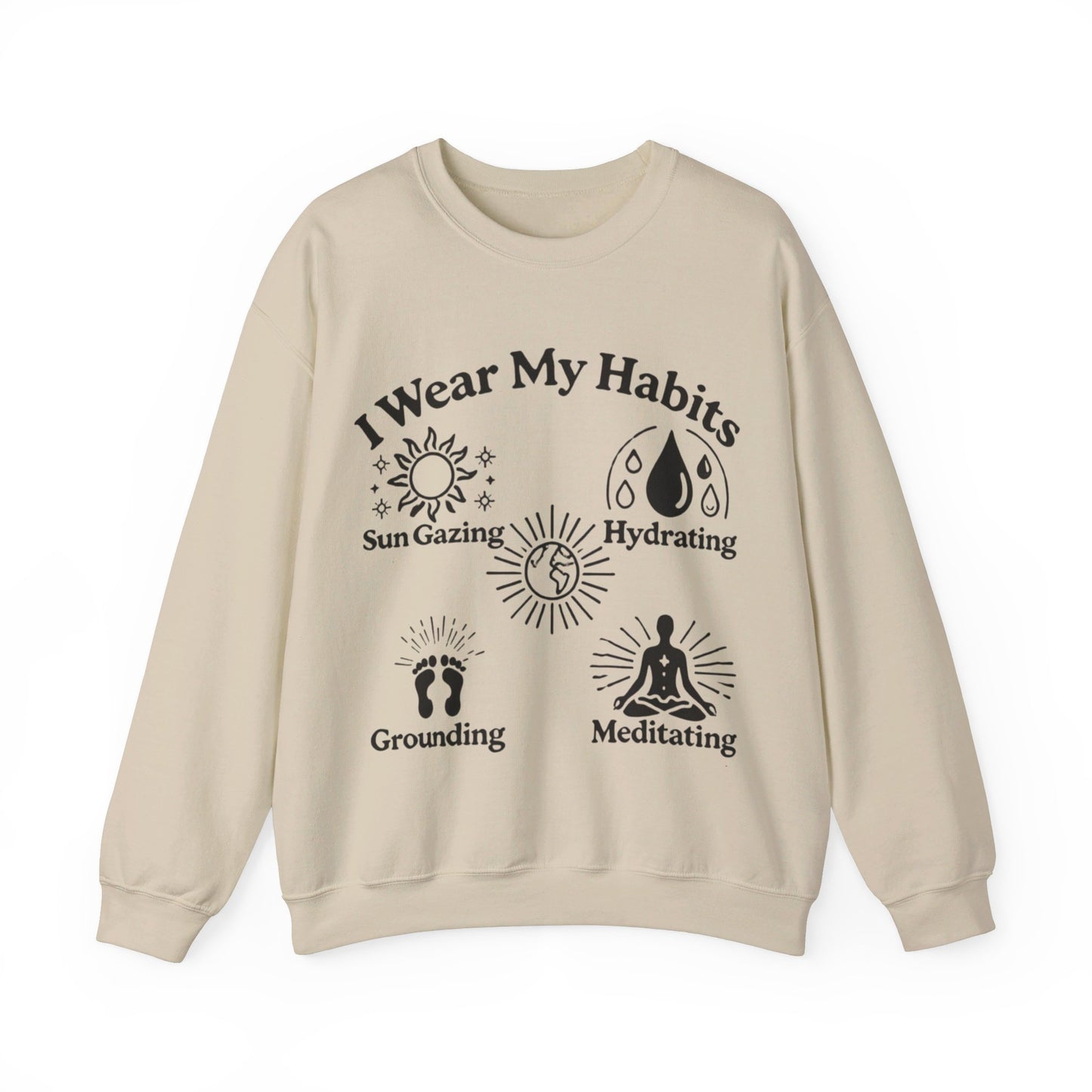 I Wear My Habits Sweatshirt - My Higher Being