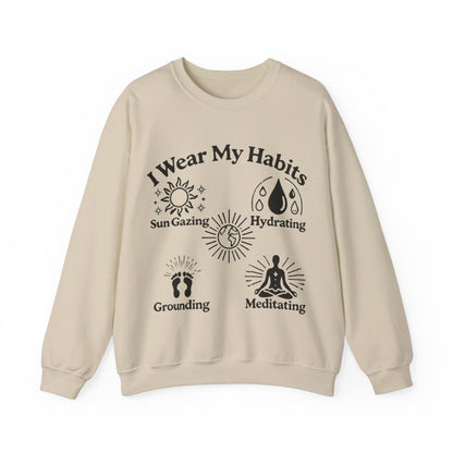 I Wear My Habits Sweatshirt - My Higher Being