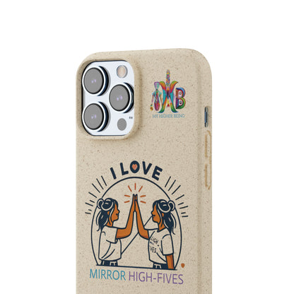 I Love Mirror High-Fives — Plastic Free Biodegradable Phone Case — MHB Edition