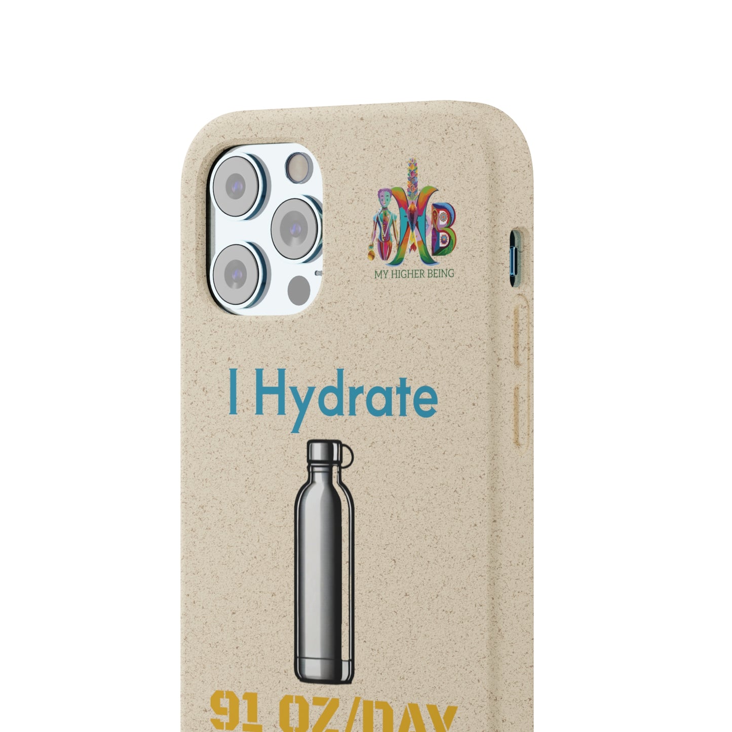 'I Hydrate 91 OZ/DAY'_Plastic Free Biodegradable Phone Case (MHB Edition) - My Higher Being