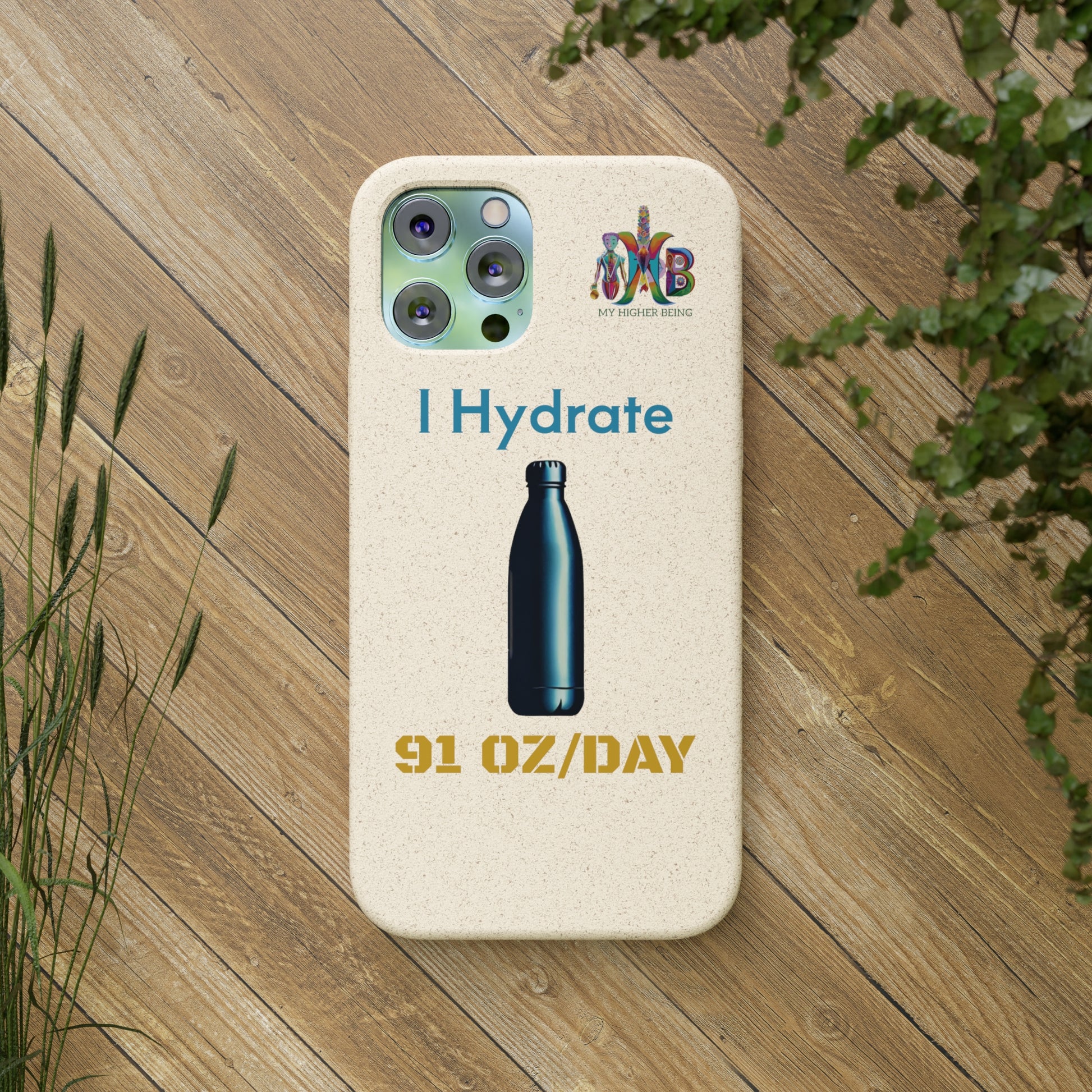 'I Hydrate 91 OZ/DAY'_Plastic Free Biodegradable Phone Case (MHB Edition) - My Higher Being