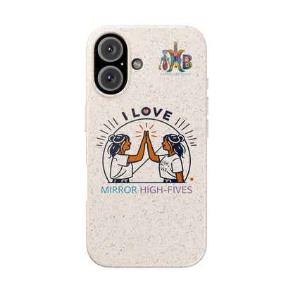 I Love Mirror High-Fives — Plastic Free Biodegradable Phone Case — MHB Edition