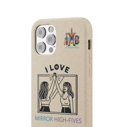 'I Love Mirror High - Fives'_Plastic Free Biodegradable Phone Case (MHB Edition) - My Higher Being