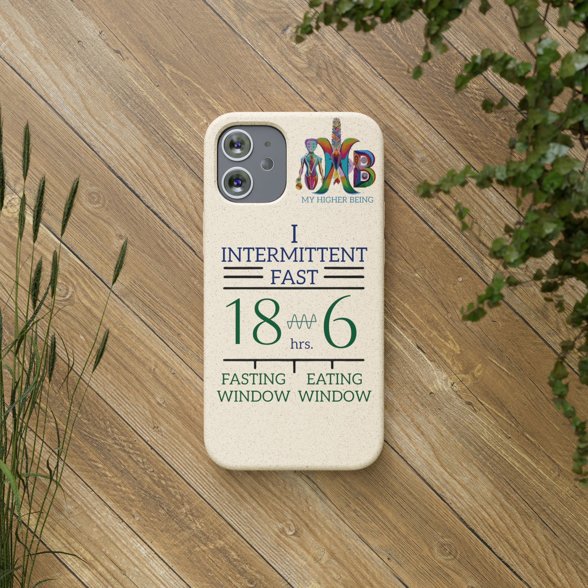 'I Intermittent Fast_18 - 6'_Plastic Free Biodegradable Phone Case (MHB Edition) - My Higher Being