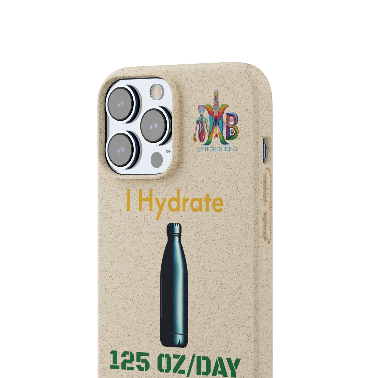 'I Hydrate 125 OZ/DAY'_Plastic Free Biodegradable Phone Case (MHB Edition) - My Higher Being