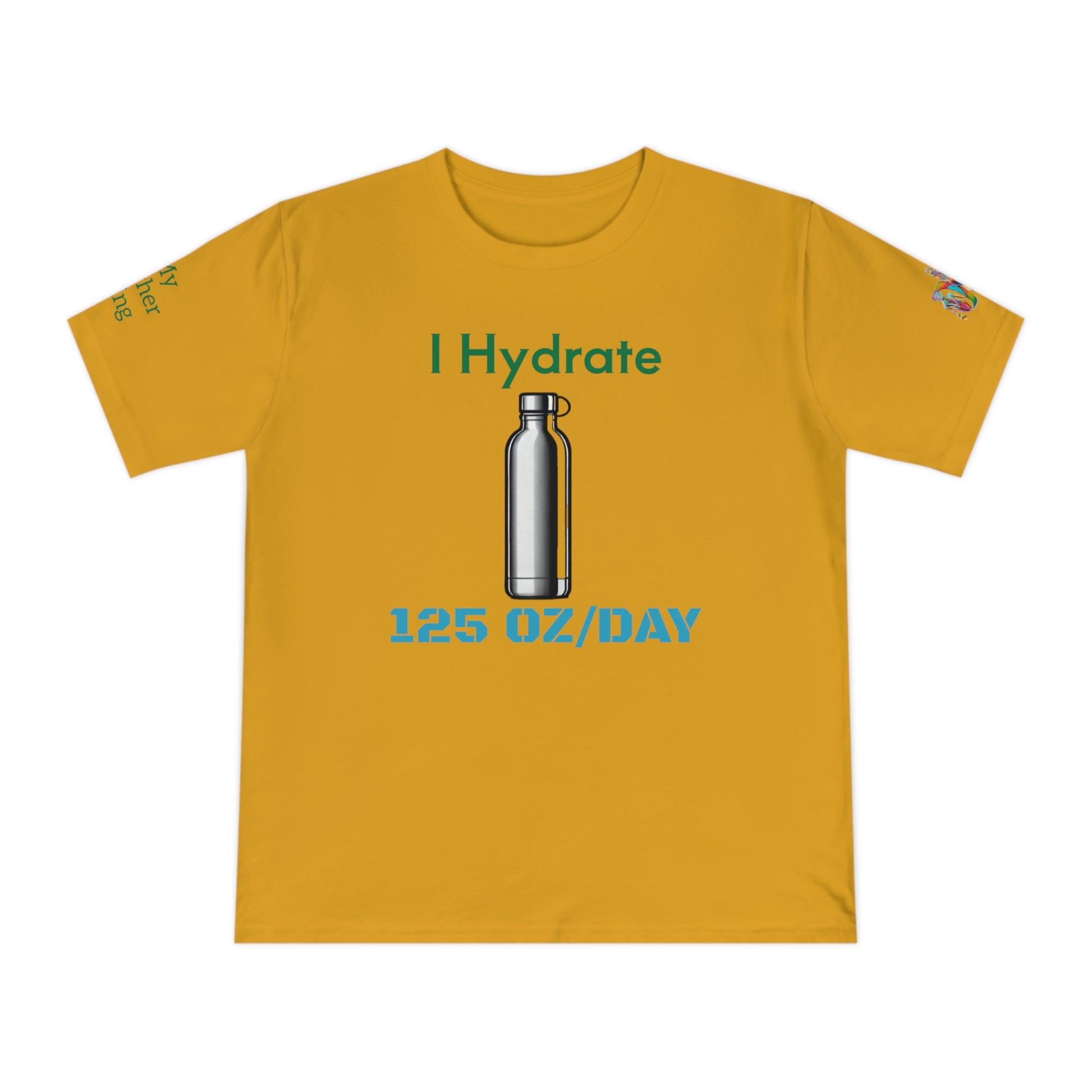 'I Hydrate 125 OZ/DAY' (MHB EDITION)_100% Organic Cotton T-Shirt - My Higher Being