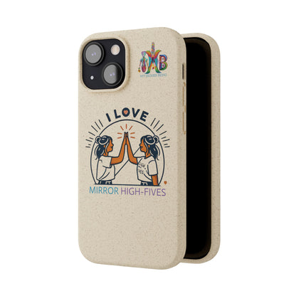 I Love Mirror High-Fives — Plastic Free Biodegradable Phone Case — MHB Edition