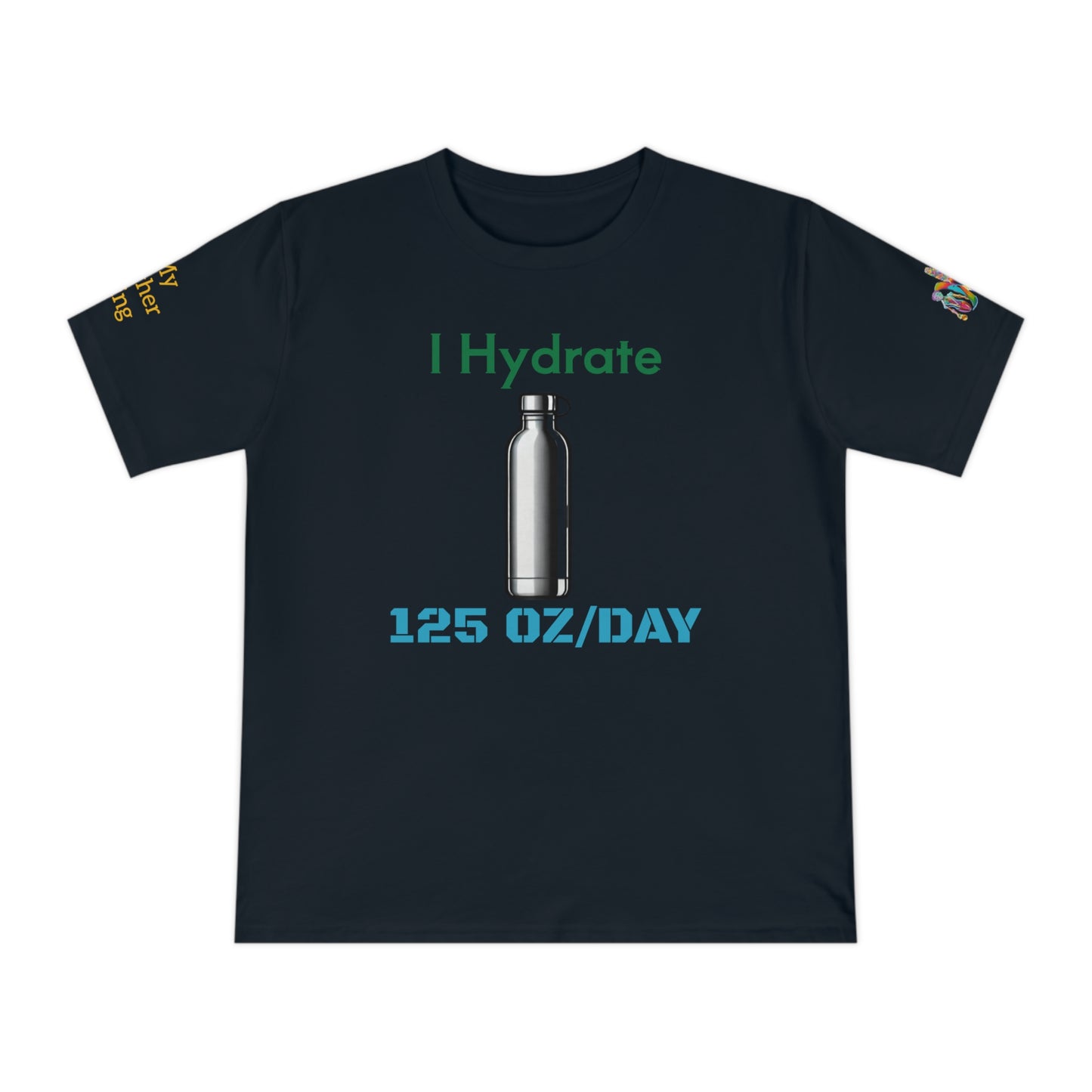 'I Hydrate 125 OZ/DAY' (MHB EDITION)_100% Organic Cotton T-Shirt - My Higher Being