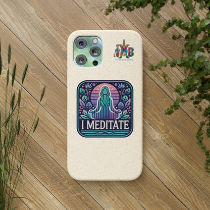 'I Meditate'_Plastic Free Biodegradable Phone Case (MHB Edition) - My Higher Being