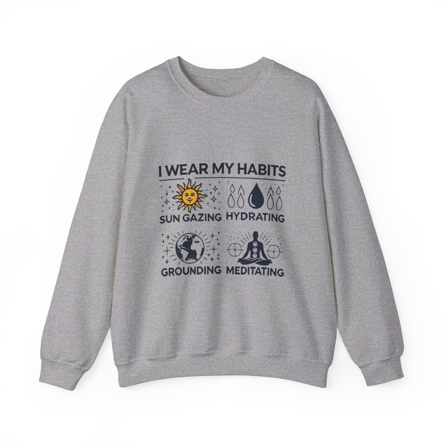 I Wear My Habits Sweatshirt - My Higher Being