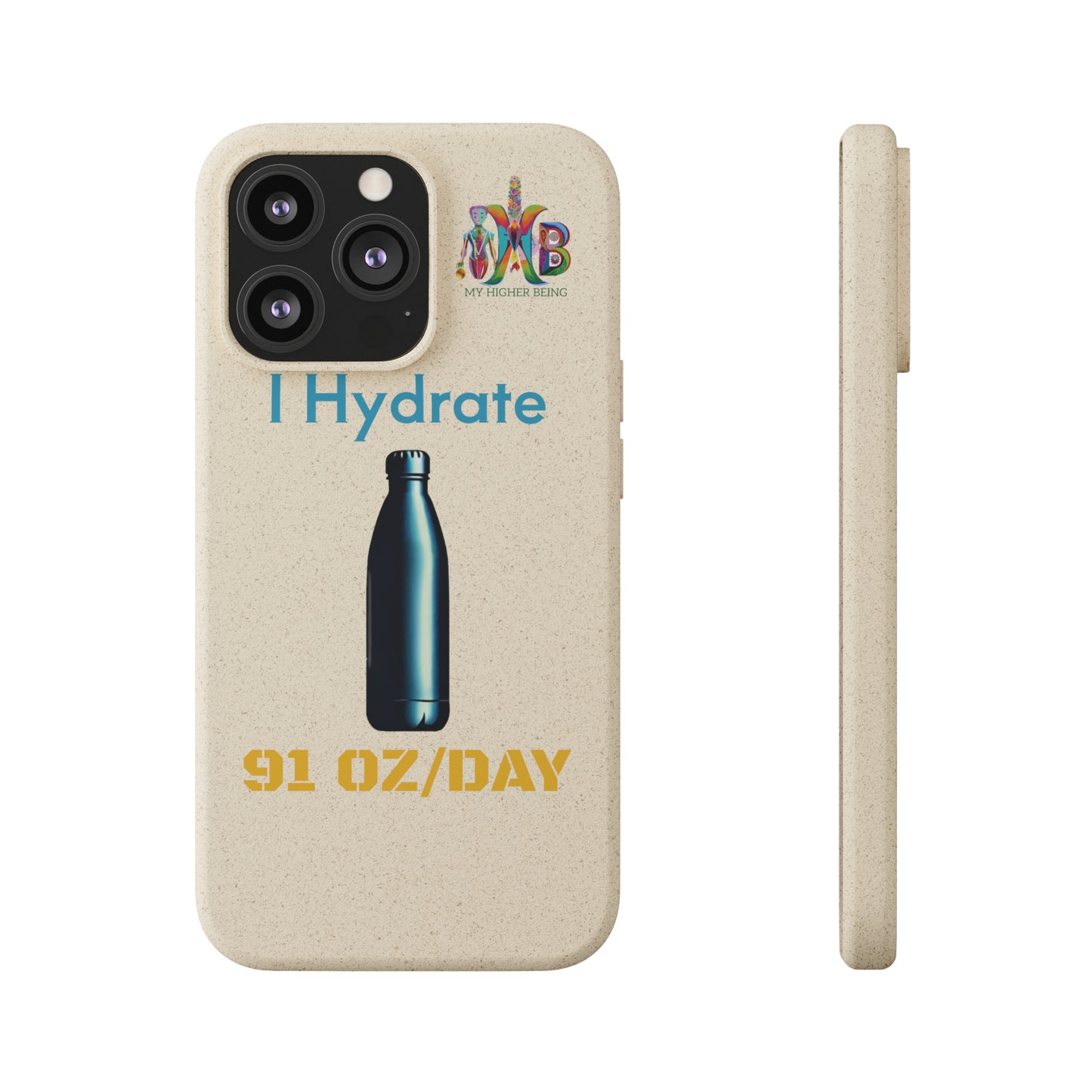 'I Hydrate 91 OZ/DAY'_Plastic Free Biodegradable Phone Case (MHB Edition) - My Higher Being