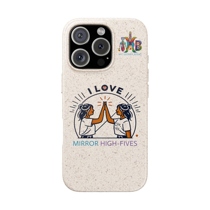 I Love Mirror High-Fives — Plastic Free Biodegradable Phone Case — MHB Edition
