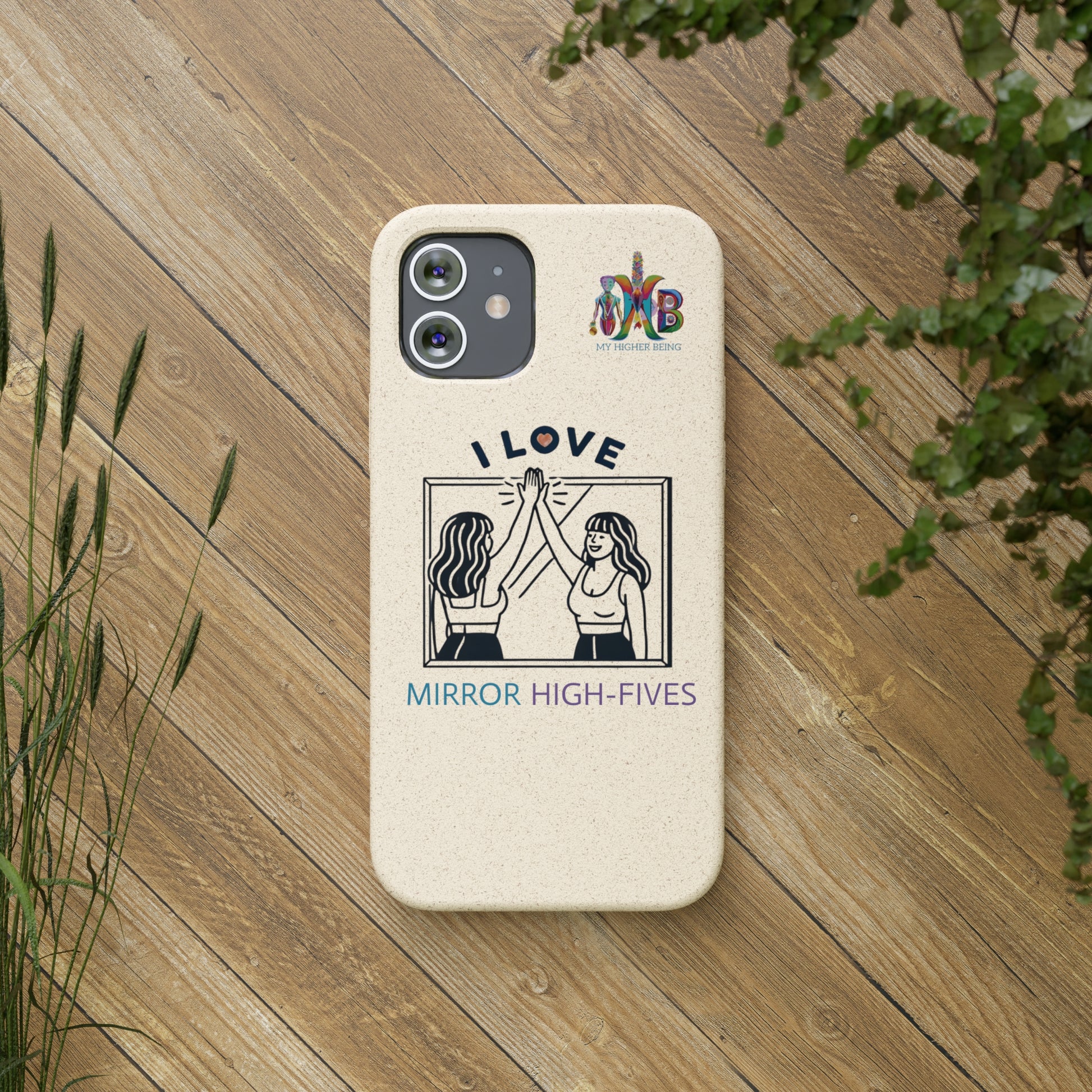 'I Love Mirror High - Fives'_Plastic Free Biodegradable Phone Case (MHB Edition) - My Higher Being