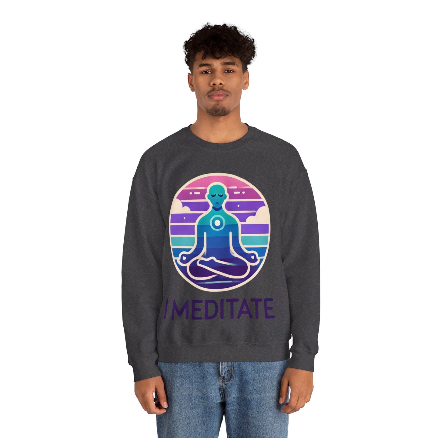 I Meditate Man's Sweatshirt - My Higher Being