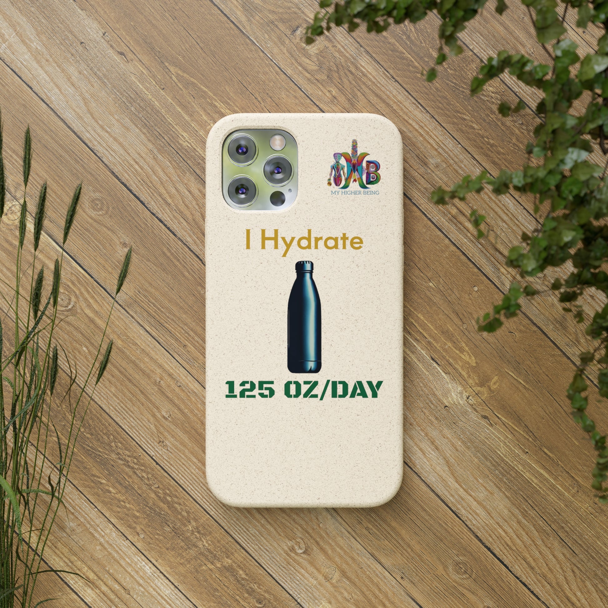 'I Hydrate 125 OZ/DAY'_Plastic Free Biodegradable Phone Case (MHB Edition) - My Higher Being