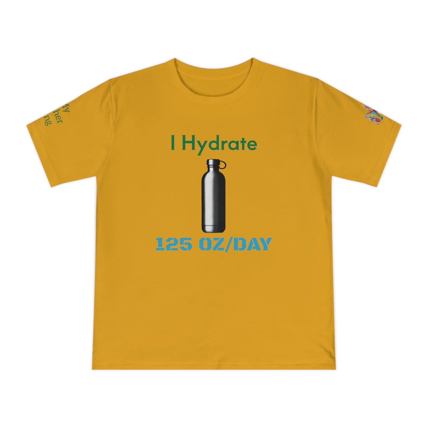 'I Hydrate 125 OZ/DAY' (MHB EDITION)_100% Organic Cotton T-Shirt - My Higher Being